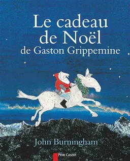 Le cadeau de Noël de Gaston Grippemine | John Burningham