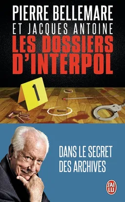 Les dossiers d'Interpol. Vol. 1 | Pierre Bellemare, Jacques Antoine
