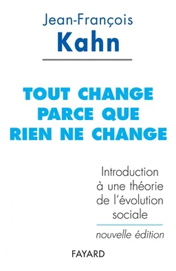 Tout change parce que rien ne change : introduction à une théorie de l'évolution sociale | Jean-François Kahn