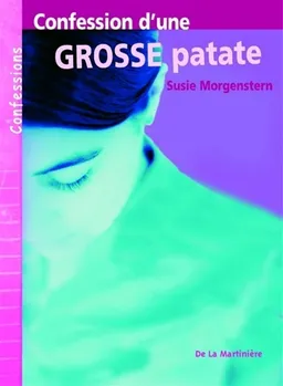 Confession d'une grosse patate | Susie Morgenstern, Theresa Bronn