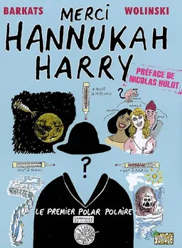 Merci Hannukah Harry : le premier polar polaire | Georges Wolinski, Pierre-Philippe Barkats, Nicolas Hulot