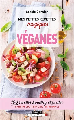Mes petites recettes magiques véganes : 100 recettes healthy et faciles sans produits d'origine animale | Carole Garnier