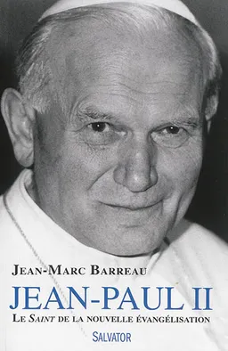 Jean-Paul II : le saint de la nouvelle évangélisation | Jean-Marc Barreau, Gérald Cyprien Lacroix