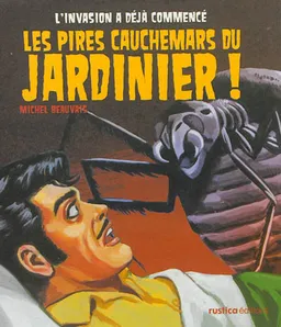 Les pires cauchemars du jardinier ! : l'invasion a déjà commencé | Michel Beauvais