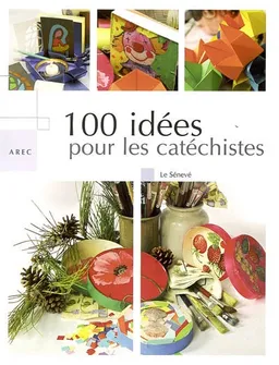 100 idées pour les catéchistes | Association de recherches et d'études catéchétiques (France)