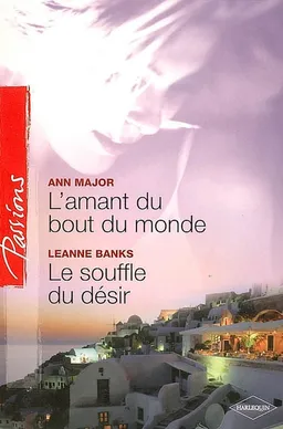 L'amant du bout du monde. Le souffle du désir | Ann Major, Leanne Banks