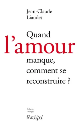 Quand l'amour manque, comment se reconstruire ? | Jean-Claude Liaudet