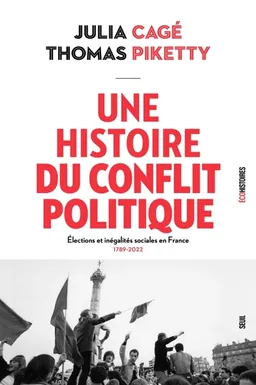 Une histoire du conflit politique : élections et inégalités sociales en France, 1789-2022 | Julia Cagé, Thomas Piketty