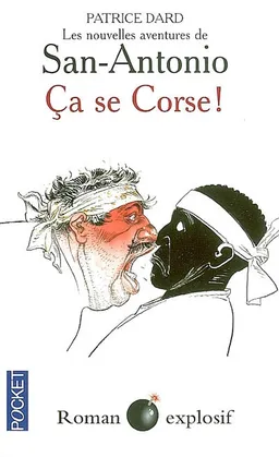 Les nouvelles aventures de San-Antonio. Ca se corse ! : roman explosif | Patrice Dard