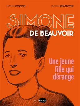 Simone de Beauvoir, une jeune fille qui dérange | Sophie Carquain, Olivier Grojnowski