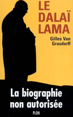 Le Dalaï Lama : la biographie non autorisée | Gilles Van Grasdorff