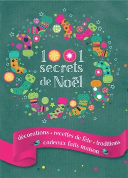 1.001 secrets de Noël : décorations, recettes de fêtes, traditions, cadeaux faits maison | Denise Crolle-Terzaghi