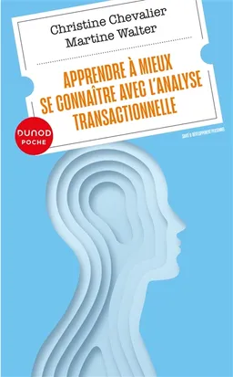 Apprendre à mieux se connaître avec l'analyse transactionnelle | Christine Chevalier, Martine Walter