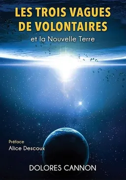 Les trois vagues de volontaires et la nouvelle Terre | Dolores Cannon, Alice Descoux