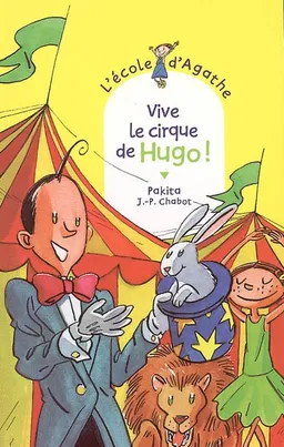 L'école d'Agathe. Vol. 42. Vive le cirque de Hugo ! | Pakita, Jean-Philippe Chabot