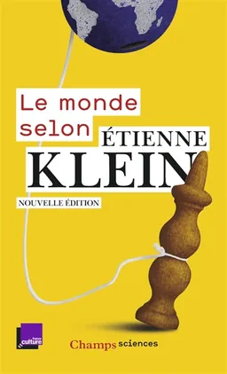 Le monde selon Etienne Klein : recueil des chroniques diffusées dans le cadre des Matins de France Culture : septembre 2012- juillet 2014 | Etienne Klein
