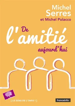 De l'amitié, aujourd'hui | Michel Serres, Michel Polacco