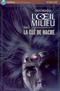 L'oeil du milieu. Vol. 2. La clé de nacre | Patrick Delperdange, Olivier-Marc Nadel