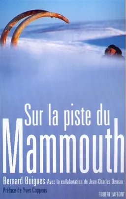 Sur la piste du mammouth | Bernard Buigues, Jean-Charles Deniau, Jean-Charles Deniau, Yves Coppens