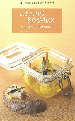 Les petits bocaux de Ludovic Perraudin : 40 recettes pour 4 personnes | Ludovic Perraudin, Alain Gelberger
