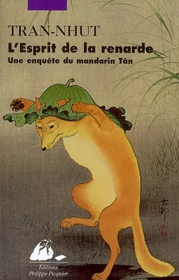 Une enquête du mandarin Tân. L'esprit de la renarde | Tran-Nhut
