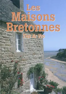 Les maisons bretonnes : tiez ar vro | Thierry Jigourel