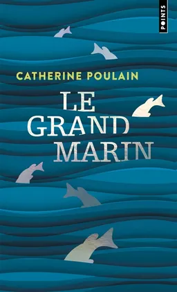 Le grand marin | Catherine Poulain