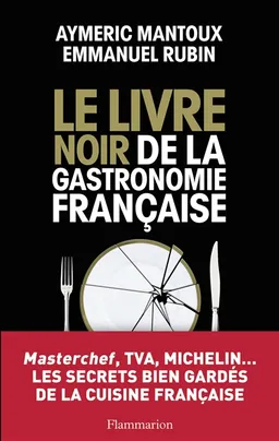 Le livre noir de la gastronomie française | Aymeric Mantoux, Emmanuel Rubin