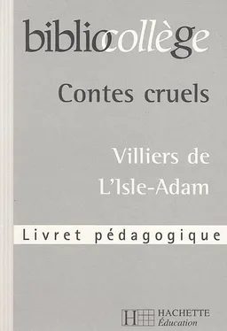 Contes cruels, Villiers de L'Isle-Adam : livret pédagogique | Marie Péan