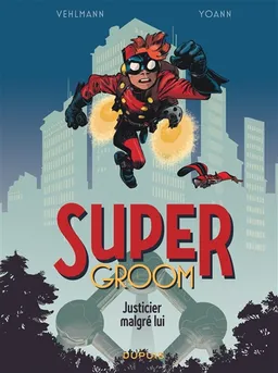 Supergroom. Vol. 1. Justicier malgré lui | Fabien Vehlmann, Yoann, Fabien Alquier
