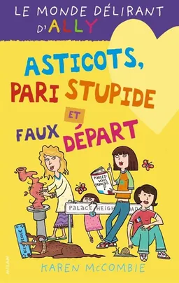 Le monde délirant d'Ally. Vol. 12. Asticots, pari stupide et faux départ | Karen McCombie