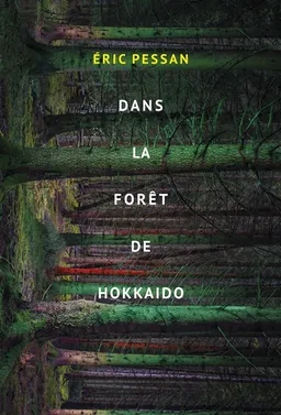 Dans la forêt de Hokkaido | Eric Pessan