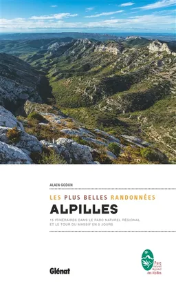 Alpilles : les plus belles randonnées : 15 itinéraires dans le parc naturel régional et le tour du massif en 5 jours | Alain Godon, Parc naturel régional des Alpilles
