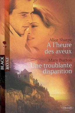 A l'heure des aveux. Une troublante disparition | Alice Sharpe, Mary T. Burton