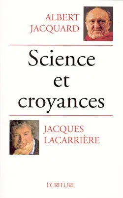Science et croyances : entretiens. Demain dépend de nous. Un certain regard sur le monde | Jacques Lacarrière, Albert Jacquard