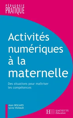Activités numériques au cycle 1 : des situations pour maîtriser les compétences, de l'analyse didactique à l'acte pédagogique : nouveaux programmes de l'école primaire 2007 | Alain Descaves, Sylvie Vignaud