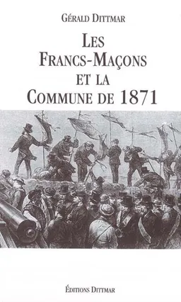 Les Francs-Maçons et la Commune de 1871 | Gérald Dittmar