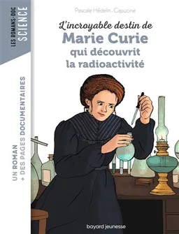L'incroyable destin de Marie Curie qui découvrit la radioactivité | Pascale Hédelin, Capucine