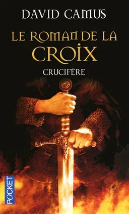Le roman de la Croix. Vol. 3. Crucifère | David Camus