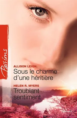 Sous le charme d'une héritière. Troublant sentiment | Allison Leigh, Helen R. Myers