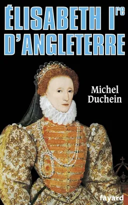 Elisabeth Ire d'Angleterre | Michel Duchein