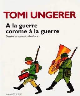 A la guerre comme à la guerre : dessins et souvenirs d'enfance | Tomi Ungerer