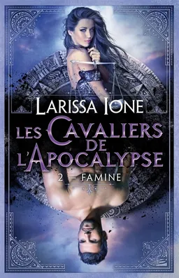 Les cavaliers de l'Apocalypse. Vol. 2. Famine | Larissa Ione