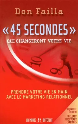 «45 secondes» qui changeront votre vie : prendre votre vie en main avec le marketing relationnel | Don Failla