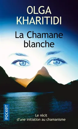 La chamane blanche : le récit d'une initiation au chamanisme | Olga Kharitidi