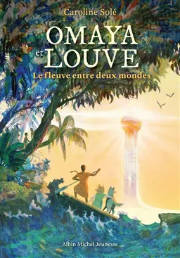 Omaya et Louve : le fleuve entre deux mondes | Caroline Solé