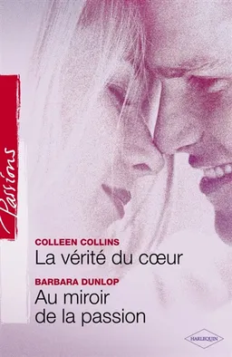 La vérité du coeur. Au miroir de la passion | Colleen Collins, Barbara Dunlop