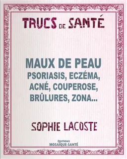 Maux de peau : psoriasis, eczéma, acné, couperose, brûlures, zona... | Sophie Lacoste