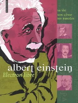 Albert Einstein : électron libre : sa vie, son génie, ses paroles | Anne Francou, Nicolas Wintz