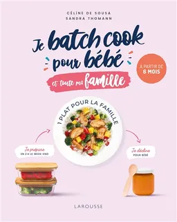 Je batch cook pour bébé et toute ma famille : à partir de 6 mois | Céline de Sousa, Sandra Thomann, Alix Marnat, Valéry Guedes, Céline de Sousa, Elisabeth Guedes